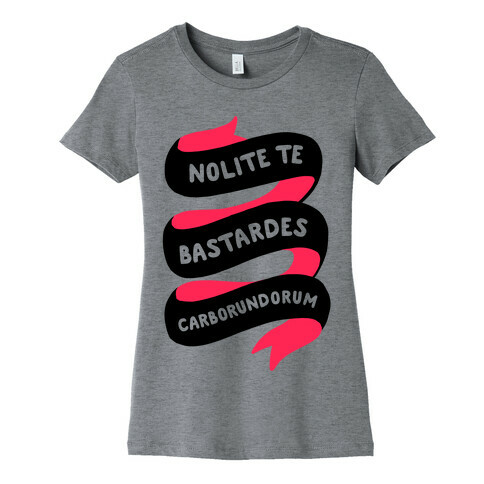 Nolite Te Bastardes Carborundorum Banner Womens T-Shirt