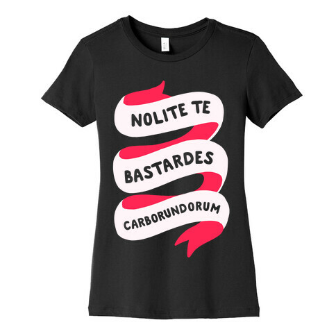 Nolite Te Bastardes Carborundorum Banner Womens T-Shirt