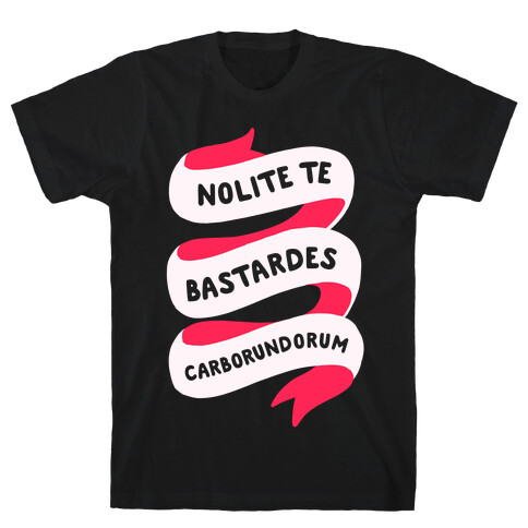 Nolite Te Bastardes Carborundorum Banner T-Shirt