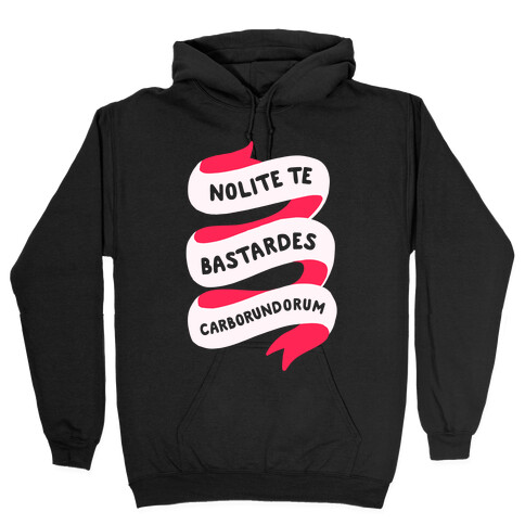 Nolite Te Bastardes Carborundorum Banner Hooded Sweatshirt