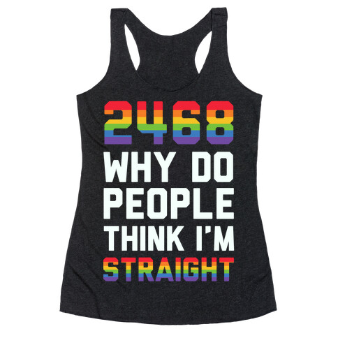 2468 Why Do People Think I'm Straight Racerback Tank Top