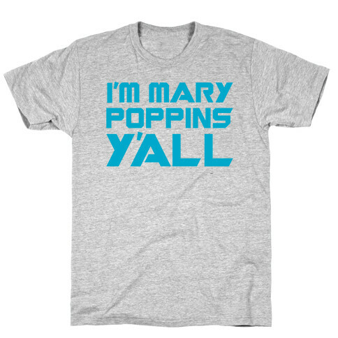 I'm Mary Poppin's Y'all Parody T-Shirt