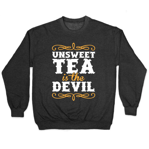 Unsweet Tea Is The Devil Pullover