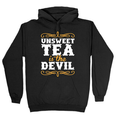 Unsweet Tea Is The Devil Hooded Sweatshirt