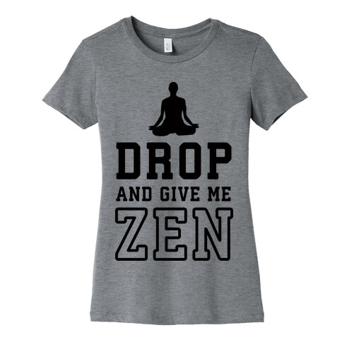Drop And Give Me Zen Womens T-Shirt