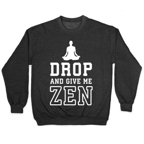 Drop And Give Me Zen Pullover