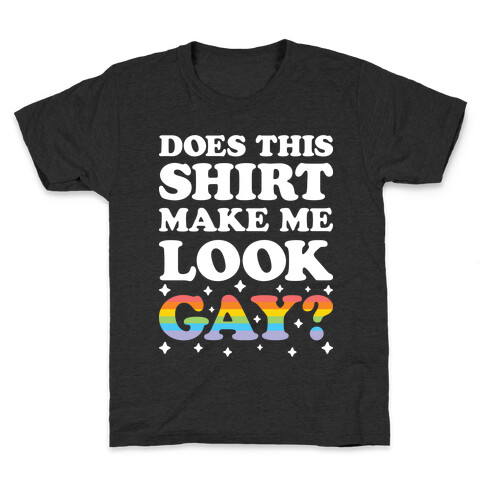 Does This Shirt Make Me Look Gay? Kids T-Shirt