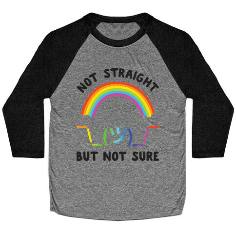 Not Straight But Not Sure Baseball Tee