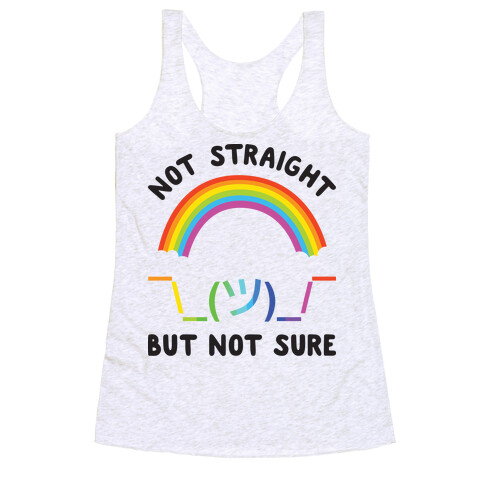 Not Straight But Not Sure Racerback Tank Top