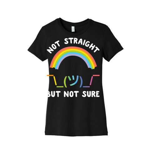 Not Straight But Not Sure Womens T-Shirt
