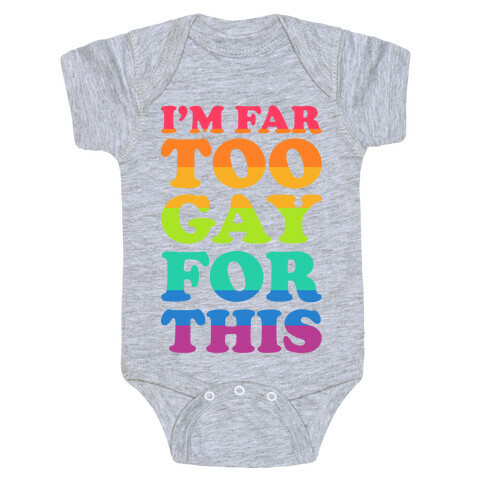 I'm Far Too Gay For This Baby One-Piece