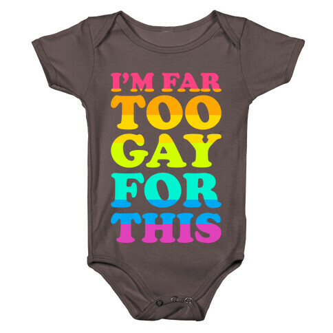 I'm Far Too Gay For This Baby One-Piece