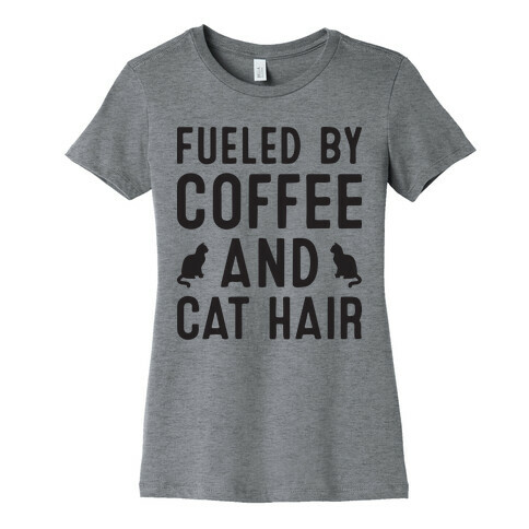 Fueled By Coffee And Cat Hair Womens T-Shirt