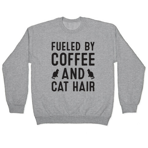 Fueled By Coffee And Cat Hair Pullover