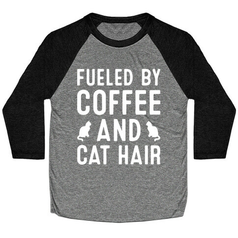 Fueled By Coffee And Cat Hair Baseball Tee