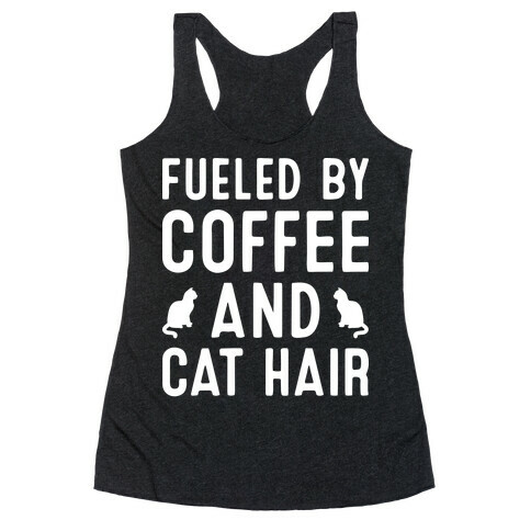 Fueled By Coffee And Cat Hair Racerback Tank Top