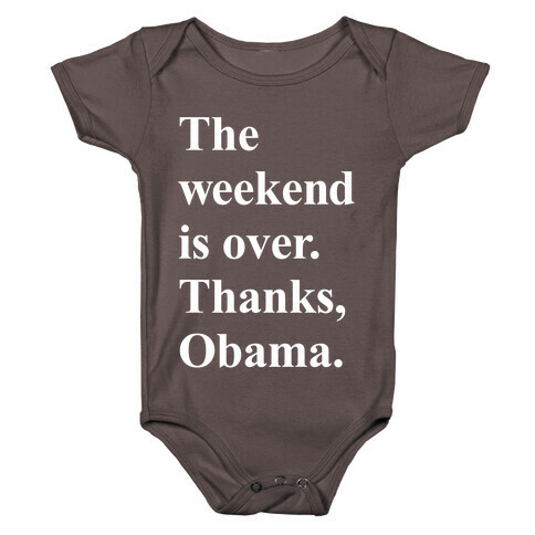 The Weekend Is Over Thanks Obama Baby One-Piece