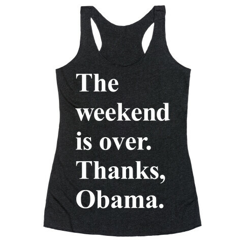 The Weekend Is Over Thanks Obama Racerback Tank Top