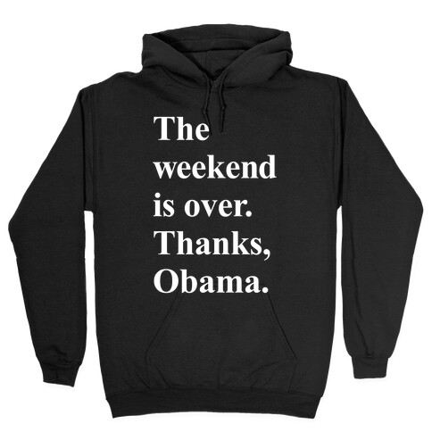 The Weekend Is Over Thanks Obama Hooded Sweatshirt