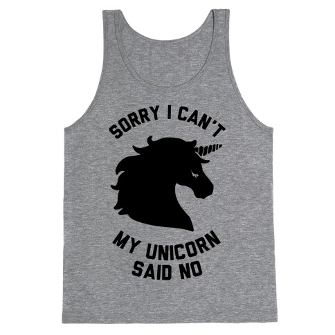 Sorry I Can't My Unicorn Said No Tank Top