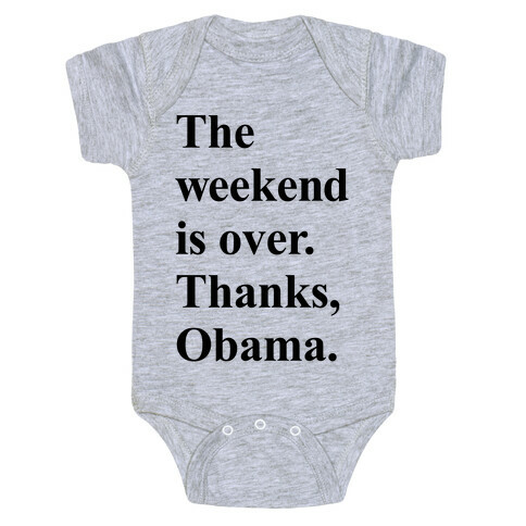 The Weekend Is Over Thanks Obama Baby One-Piece