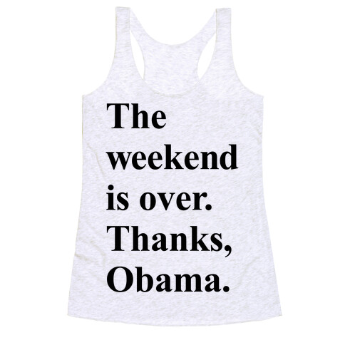The Weekend Is Over Thanks Obama Racerback Tank Top