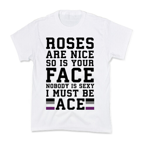 Roses Are Nice So Is Your Face Nobody Is Sexy I Must Be Ace Kids T-Shirt