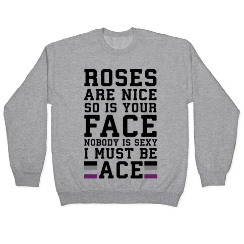 Roses Are Nice So Is Your Face Nobody Is Sexy I Must Be Ace Pullover