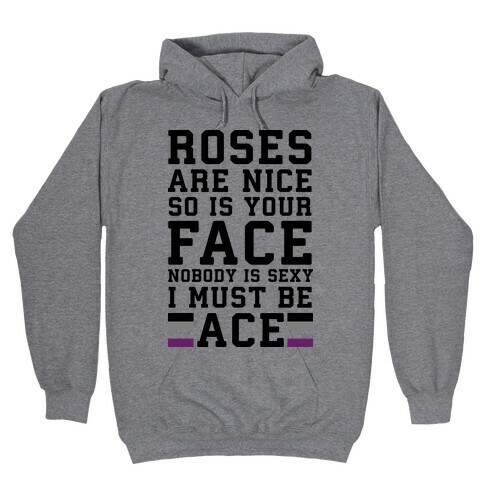Roses Are Nice So Is Your Face Nobody Is Sexy I Must Be Ace Hooded Sweatshirt