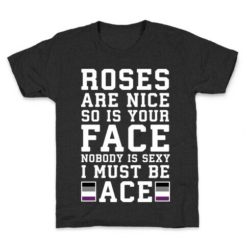 Roses Are Nice So Is Your Face Nobody Is Sexy I Must Be Ace Kids T-Shirt