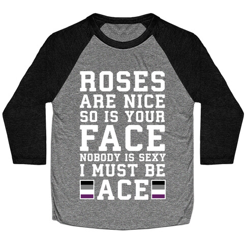 Roses Are Nice So Is Your Face Nobody Is Sexy I Must Be Ace Baseball Tee