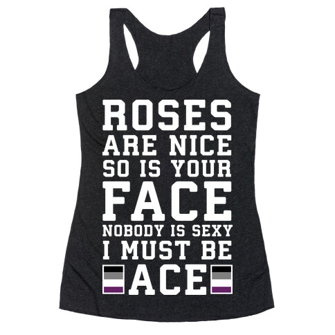 Roses Are Nice So Is Your Face Nobody Is Sexy I Must Be Ace Racerback Tank Top