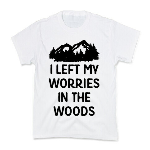 I Left My Worries In The Woods Kids T-Shirt