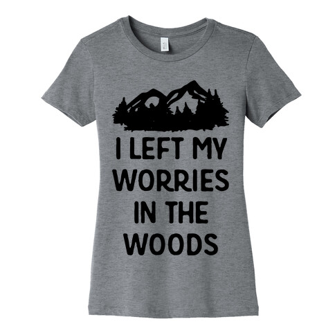 I Left My Worries In The Woods Womens T-Shirt