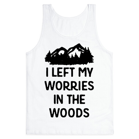 I Left My Worries In The Woods Tank Top