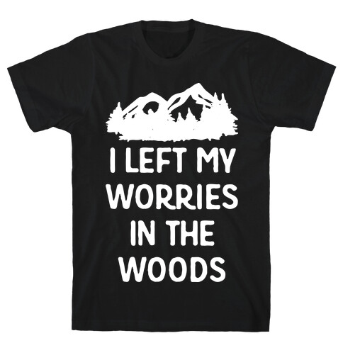 I Left My Worries In The Woods T-Shirt