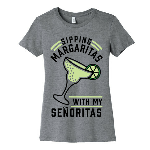 Sipping Margaritas with my Senoritas Womens T-Shirt