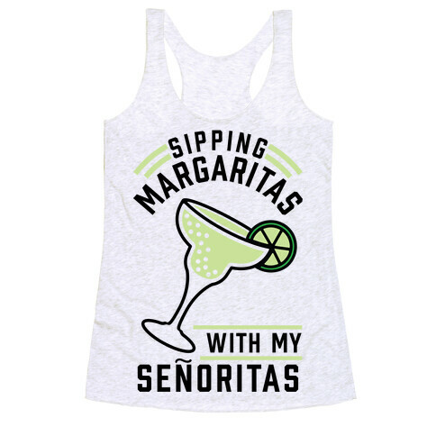 Sipping Margaritas with my Senoritas Racerback Tank Top