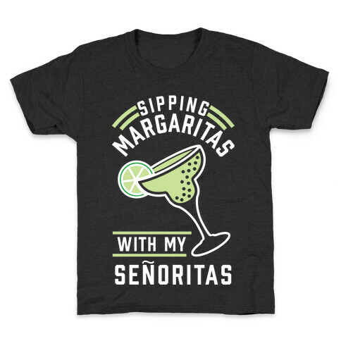 Sipping Margaritas with my Senoritas Kids T-Shirt