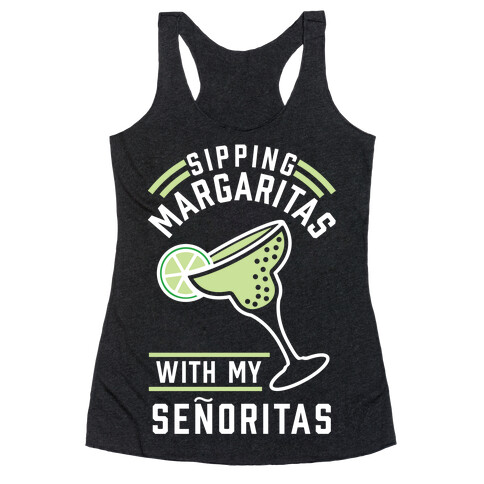 Sipping Margaritas with my Senoritas Racerback Tank Top