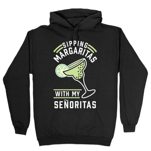 Sipping Margaritas with my Senoritas Hooded Sweatshirt