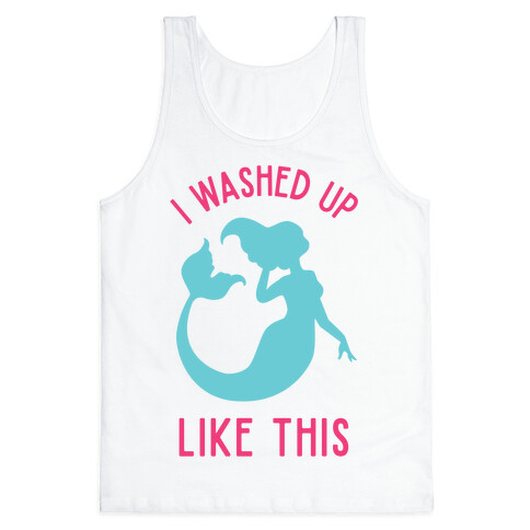 I Washed Up Like This Tank Top