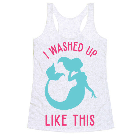 I Washed Up Like This Racerback Tank Top