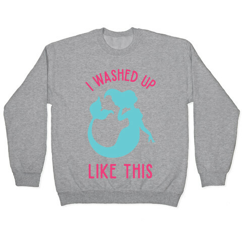 I Washed Up Like This Pullover