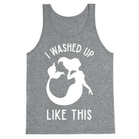 I Washed Up Like This Tank Top