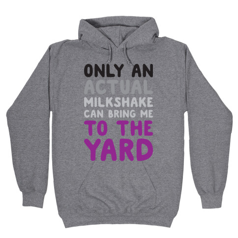 Only Actual Milkshakes Can Bring Me To The Yard Hooded Sweatshirt