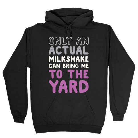 Only Actual Milkshakes Can Bring Me To The Yard Hooded Sweatshirt