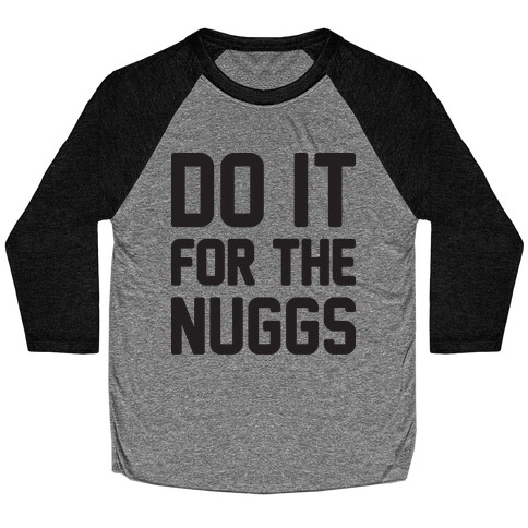 Do It For The Nuggs Baseball Tee