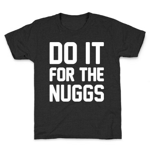 Do It For The Nuggs Kids T-Shirt
