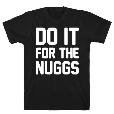 Do It For The Nuggs T-Shirt